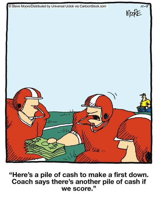 'Here's a pile of cash to make a first down. Coach says there's another pile of cash if we score.'