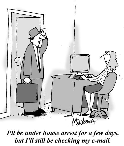 'I'll be under house arrest for a few days, but I'll still be checking my emails.'