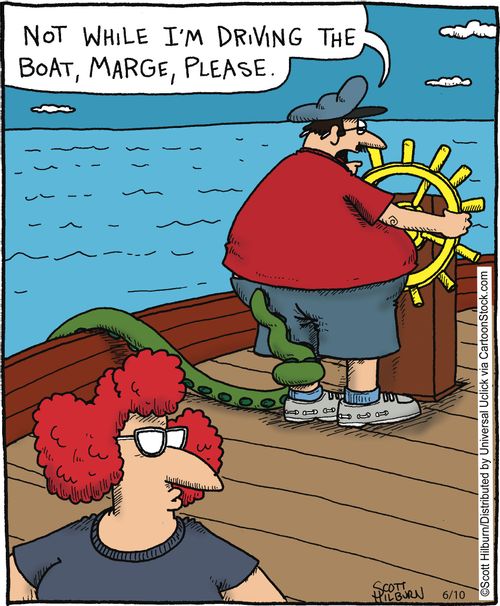 'Not while I'm driving the boat, Marge, please,'