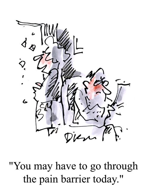 'You may have to go through the pain barrier today.'