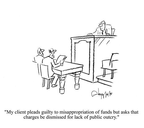 'My client pleads guilty to misappropriation of funds but asks that charges be dismissed for lack of public outcry.'