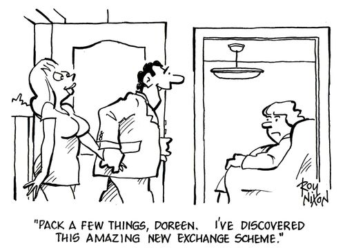 'Pack a few things, Doreen. I've discovered this amazing new exchange scheme.'