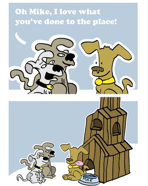 'Oh Mike, I love what you've done to the place...'