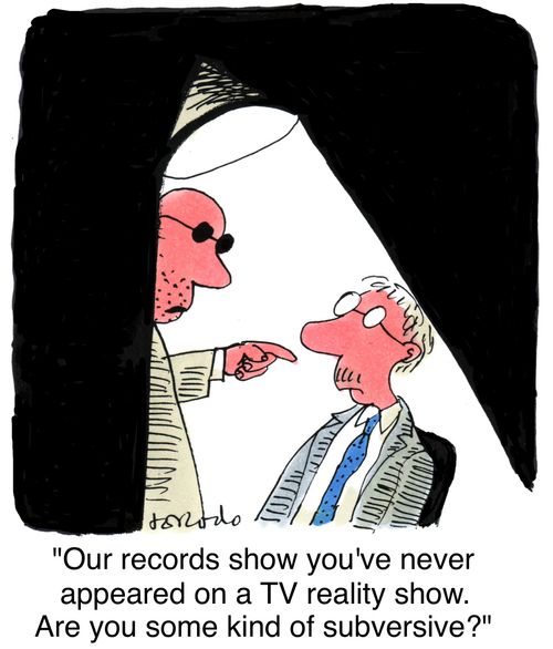 'Our records show you've never appeared on a TV reality show. Are you some kind of subversive?'