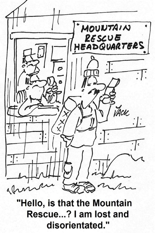 'Hello, is that the Moutain Rescue...? I am lost and disorientated.'