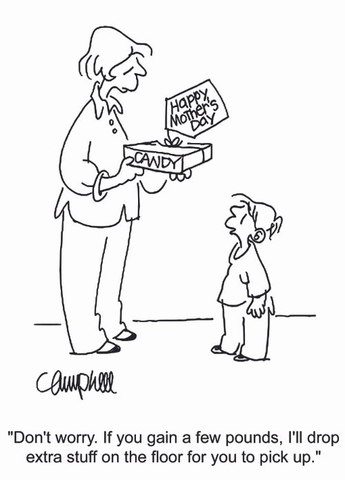 'Don't worry. If you gain a few pounds, I'll drop extra stuff on the floor for you to pick up.'