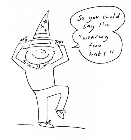 'So you could say 'I'm wearing two hats'.'