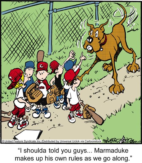 'I shoulda told you guys. . . Marmaduke makes up his own rules as we go along.'