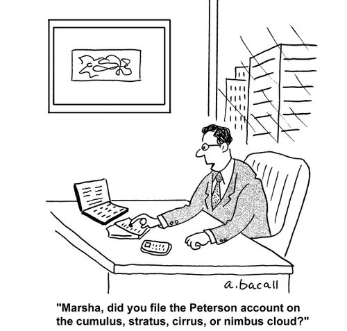 'Marsha, did you file the Peterson account on the cumulus, stratus, cirrus, or nimbus cloud?'