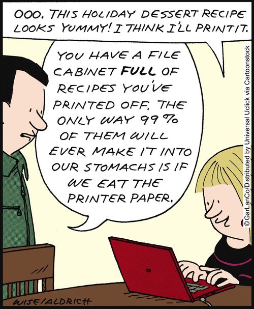 'You have a file cabinet full of recipes you're printed off. The only way 99% of them will ever make it into our stomachs is if we the printer paper.'