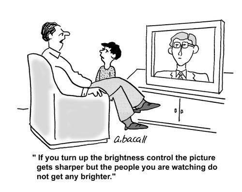 'If you turn up the brightness control the picture gets sharper but the people you are watching do not get any brighter.'