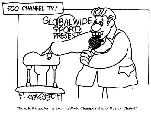 'Next, to Fargo, for the exciting World Championship of Musical Chairs!'  