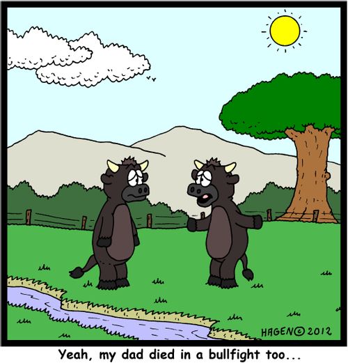 'Yeah, my dad died in a bullfight too...'