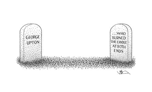 George Upton...who burned the candle at both ends.