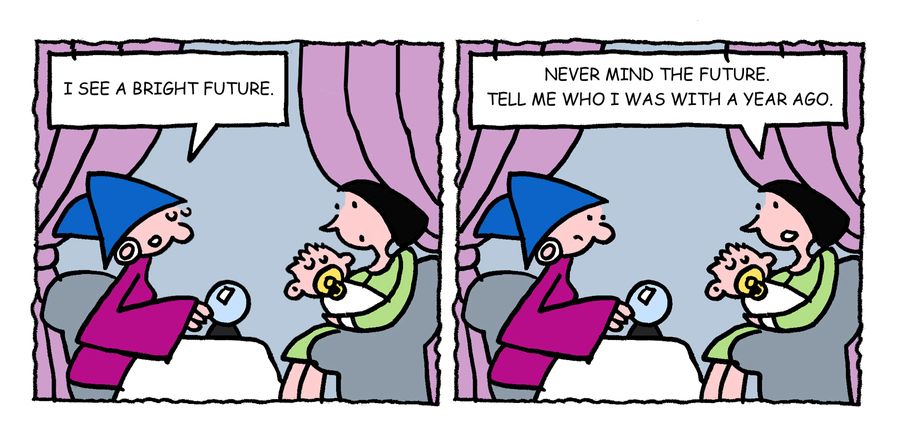 'Never mind the future, tell me who I was with a year ago.'