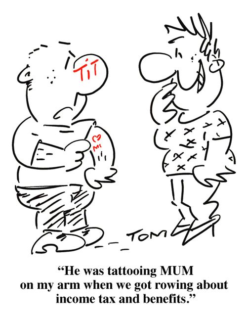 'He was tattooing MUM on my arm when we got rowing about income tax and benefits.'