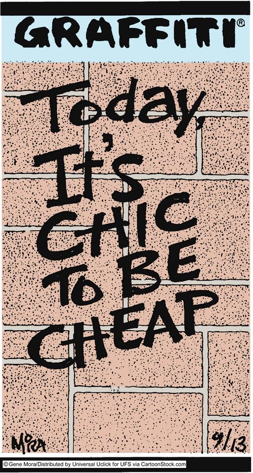 Today, it's chic to be cheap.
