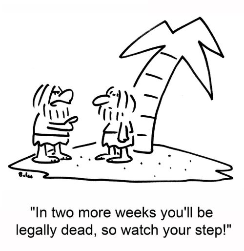 'In two more weeks you'll be legally dead, so watch your step!'