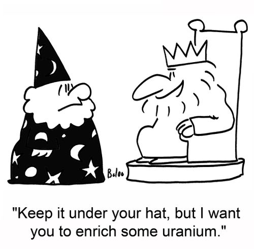 'Keep it under you hat, but I want you to enrich some uranium.'