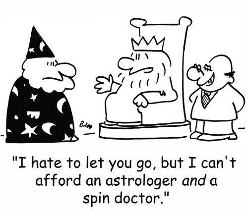 'I hate to let you go, but I can't afford an astrologer AND a spin doctor.'