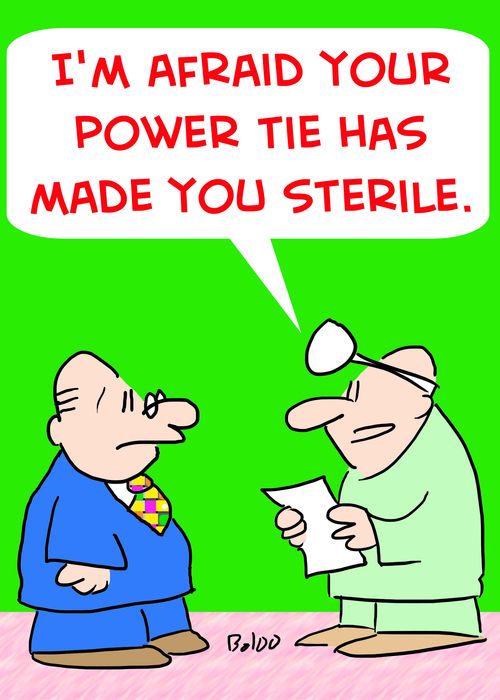 'I'm afraid your power tie has made you sterile.'