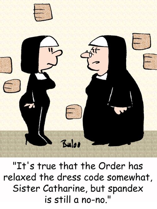 'It's true that the order has relaxed the dress code somewhat, Sister Catherine, but spandex is still a no-no.'