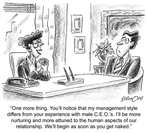 ...my management style differs from your experience with male CEOs...We'll begin as soon as you get naked.'