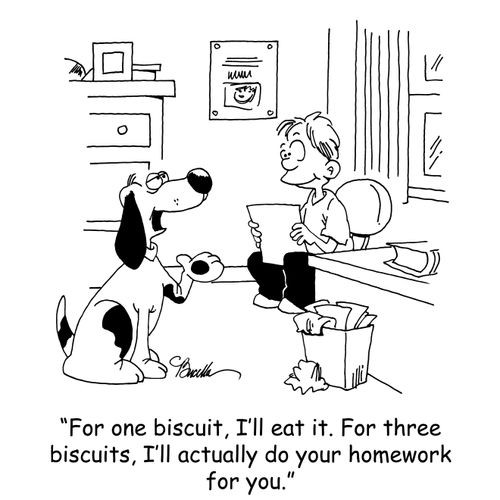 'For one biscuit, I'll eat it. For three biscuits, I'll actually do your homework for you.'