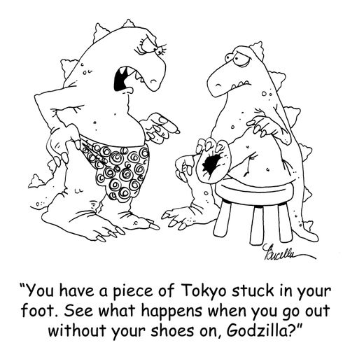 'You have a piece of Tokyo stuck in your foot. See what happens when you go out without your shoes on, Godzilla?'