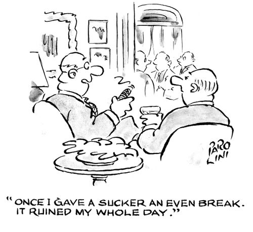 'Once I gave a sucker an even break. It ruined my whole day.'