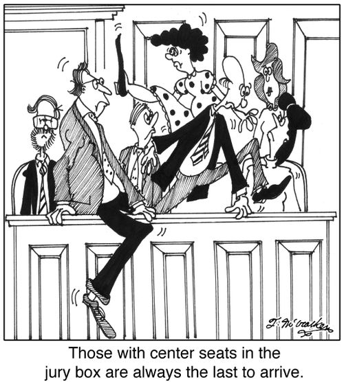 'Those with center seats in the jury box are always the last to arrive.'