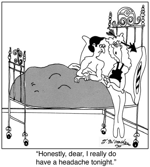 Honestly, dear, I really do have a headache tonight.