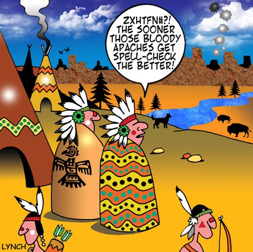'The sooner those bloody Apaches get spell check the better.'
