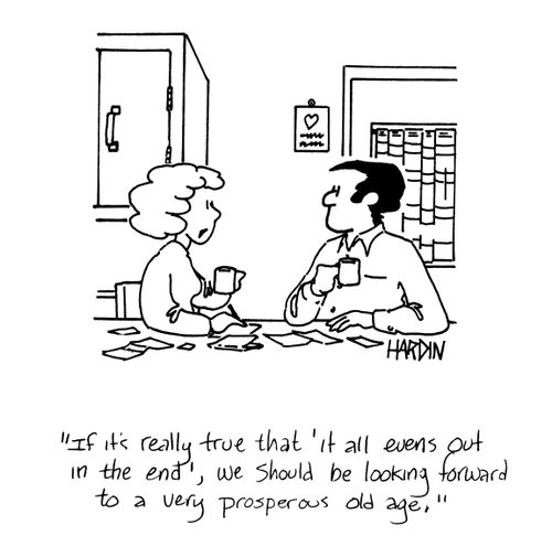 'If it's really true that 'it all evens out in the end', we should be looking forward to a very prosperous old age.'