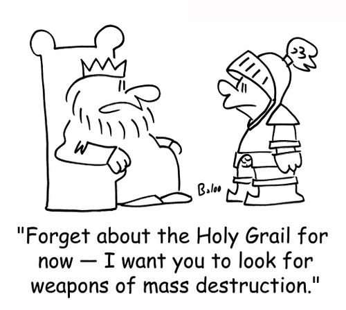 'Forget about the Holy Grail for now - I want you to look for weapons of mass destruction.'