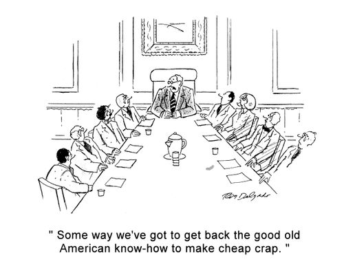'Some way we've got to get back the good old American know-how to make cheap crap.'