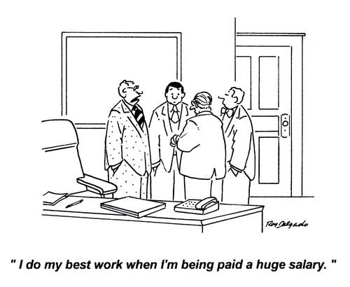 'I do my best work when I'm being paid a huge salary.'