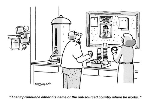 'I can't pronounce either his name or the out-sourced country where he works.'