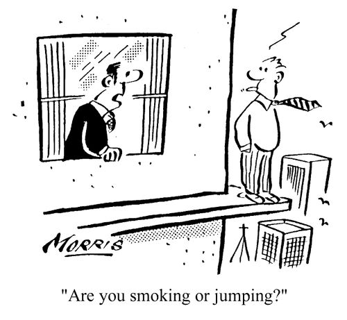 "Are you smoking or jumping?"