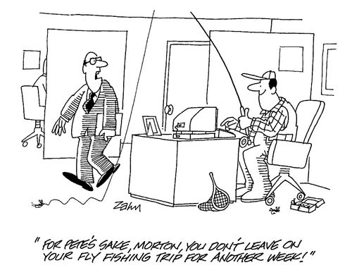 "For Pete's sake, Morton, you don't leave on your fly fishing trip for another week!"