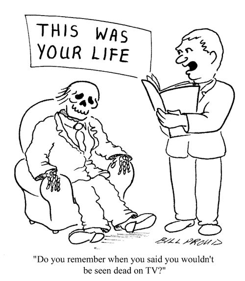 "Do you remember when you said you wouldn't be seen dead on TV?"