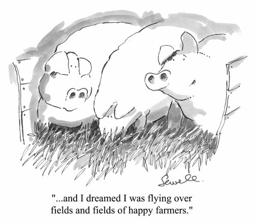 "And I dreamed I was flying over fields and fields of happy farmers"