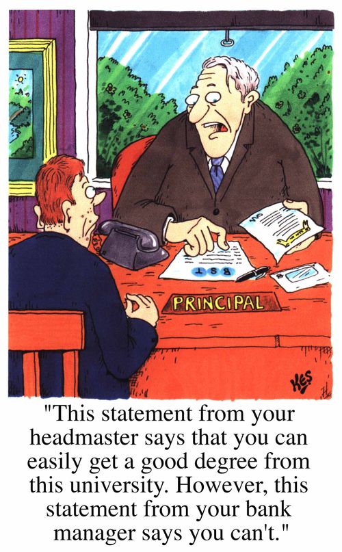 "This statement from your headmaster says that you can easily get a good degree...your bank manager says you can't."