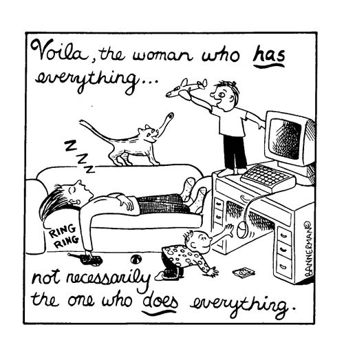 The woman who has everything is not the woman who does everything.