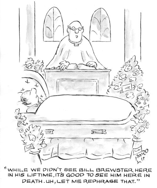 'While we didn't see Bill Brewster here in his lifetime, it's good to see him here in death. Uh, let me rephrase that.'