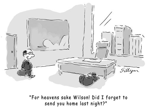 'For heavens sake Wilson! Did I forget to send you home last night?'