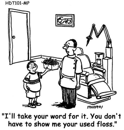 "I'll take your word for it. You don't have to show me your used floss."