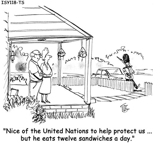 'Nice of the United Nations to help protect us...but he eats twelve sandwiches a day.'