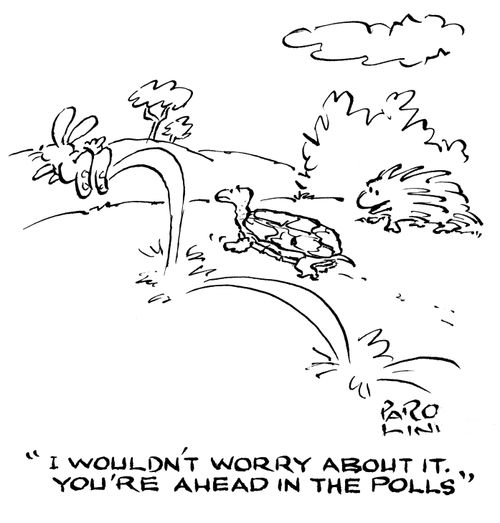 'I wouldn't worry about it.  You're ahead in the polls.'