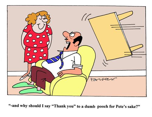 '...and why should I say 'Thank you' to a dumb pooch for Pete's sake?'